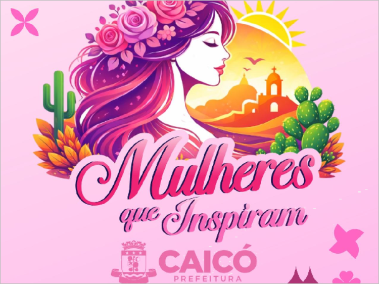 Com o lema Mulheres que inspiram. Mulheres que fazem Caicó avançar todos os dias